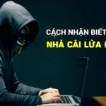 Bật mí cách nhận biết một nhà cái lừa đảo